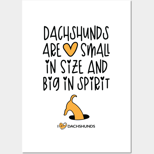 Dachshunds Are Small In Size And Big In Spirit Wall Art by I Love Dachshunds